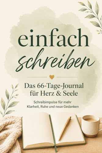 Einfach Schreiben – 66 Tage für Klarheit & innere Ruhe: Tägliche Schreibimpulse und inspirierende Zitate für Achtsamkeit, Heilung und Selbstreflexion