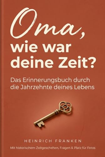 Oma, wie war deine Zeit? Das Erinnerungsbuch durch die Jahrzehnte deines Lebens: Mit historischem Zeitgeschehen, persönlichen Fragen und Platz für Fotos
