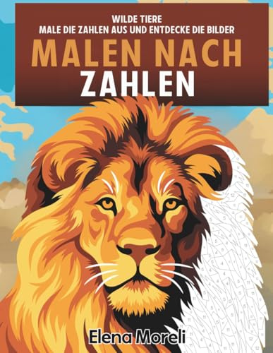 Malen nach Zahlen Wilde Tiere: Entspannendes Malbuch für Erwachsene mit Tiermotiven