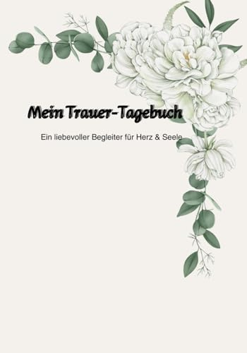 Mein Trauer-Tagebuch: Ein liebevoller Begleiter für Herz & Seele