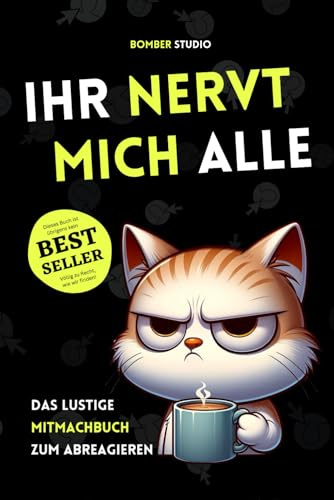IHR NERVT MICH ALLE: Das ultimative Mitmachbuch zu Stressbewältigung. Das ideale Abschiedsgeschenk für Kollegen und Kolleginnen mit lustigen und ... Die ideale Geschenkideen. (Humor Junkies)
