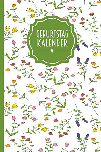 Geburtstagskalender – Dauerkalender zum Eintragen von Geburtstagen, Jahrestagen und Adressen | florales Design: Ewiger Kalender - jahresunabhängig und ... | ca. DIN A5 | 106 Seiten | mattes Softcover