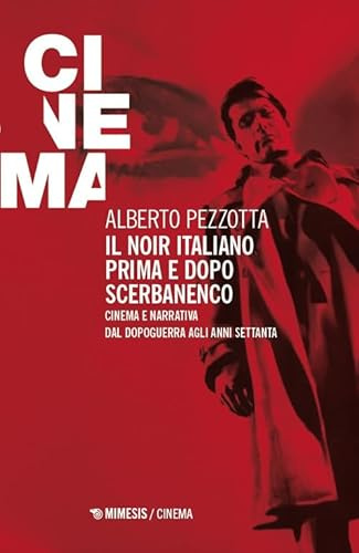 Il noir italiano prima e dopo Scerbanenco. Cinema e narrativa dal dopoguerra agli anni Settanta