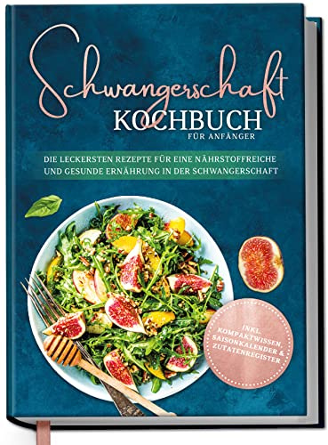 Schwangerschaft Kochbuch für Anfänger: Die leckersten Rezepte für eine nährstoffreiche und gesunde Ernährung in der Schwangerschaft - inkl. Kompaktwissen | von Edition Dreiblatt Kochbücher