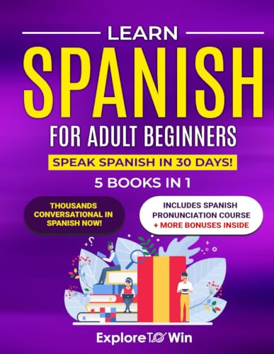 Learn Spanish for Adult Beginners: 5 Books in 1: Speak Spanish In 30 Days!