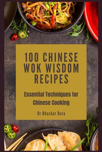 100 Chinese Wok Wisdom Recipes: Essential Techniques for Chinese Cooking