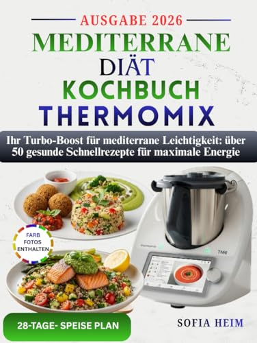 Mediterrane diät kochbuch thermomix: Ihr Turbo-Boost für mediterrane Leichtigkeit: über 50 gesunde Schnellrezepte für maximale Energie