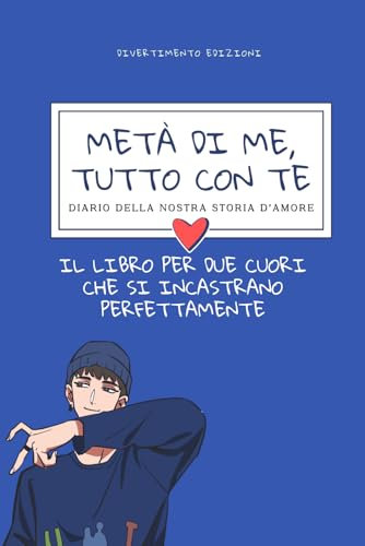 Diario della nostra storia d’amore: Metà di Me, Tutto con Te. il Libro per due cuori che si incastrano perfettamente. Lui parte sinistra.