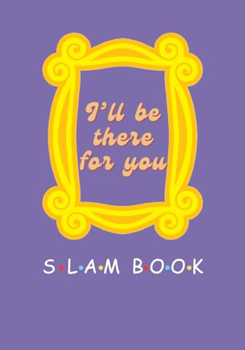 I'll be there for you SLAM BOOK: A friendship journal for treasuring wonderful memories with question prompts | FRIENDS inspired book cover