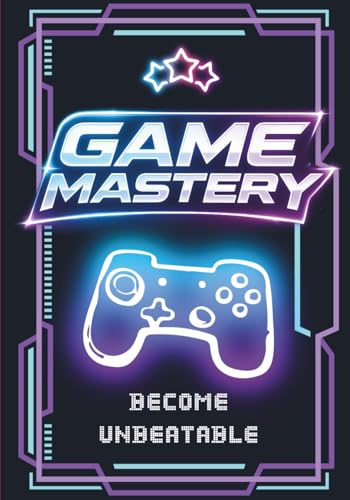 Game Mastery. Level Up, Lock In, Dominate. The Complete Guide To Becoming Unbeatable: The No-Excuses Playbook for Climbing Ranks, Crushing Tilt, and Unlocking Your Next Level
