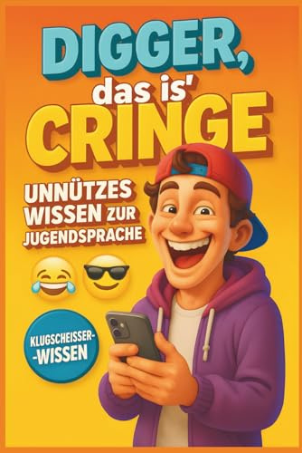 Digger, Das is’ Cringe: Unnützes Wissen zur Jugendsprache 2025 – Die 50 heißesten Jugendwörter, Memes & Slang-Begriffe erklärt für Eltern, Lehrer und neugierige Boomerköpfe