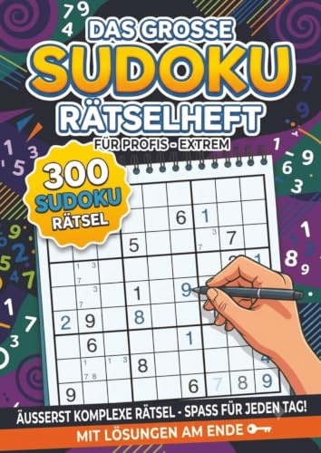 Das Grosse Sudoku Rätselheft für Profis mit 300 neuen Sudokus: A4 Heft mit Lösungen im Anhang