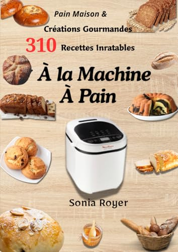 Pain Maison & Créations Gourmandes – 310 Recettes Inratables à la Machine à Pain