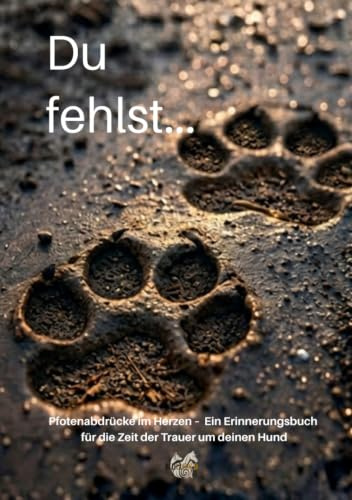 Pfotenabdrücke im Herzen: Ein Erinnerungsbuch für Tierhalter – Raum für Fotos, Gedanken und die schönsten gemeinsamen Momente