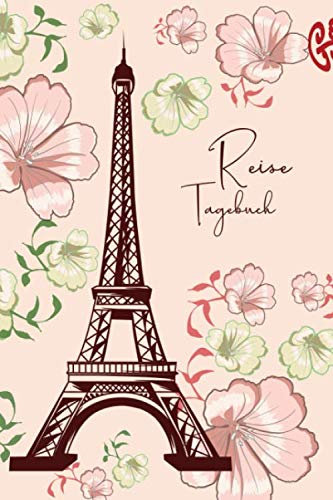Reisetagebuch: Urlaubstagebuch für die Frankreichreise für die schönsten Reiseerinnerungen I Eiffelturm mit Blumen Rosa