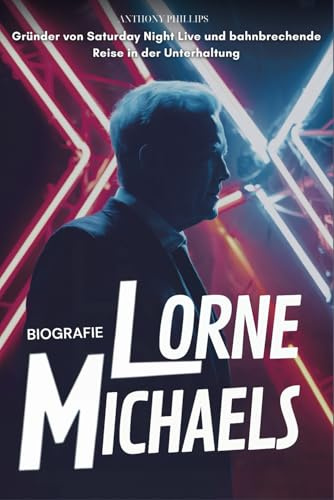 Lorne Michaels Biografie: Gründer von Saturday Night Live und bahnbrechende Reise in der Unterhaltung