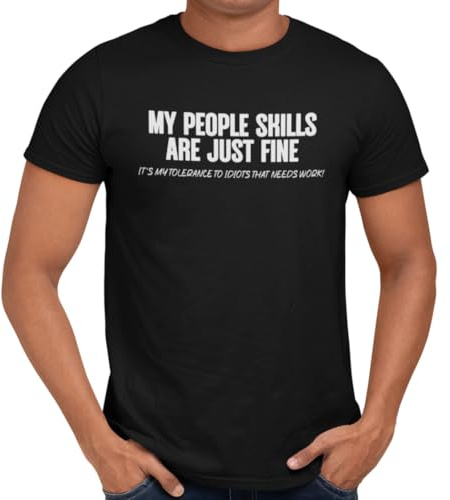Getting Shirty My People Skills are Just Fine It's My Tolerance to Idiots That Needs Work T-Shirt (UK, Alpha, XL, Regular, Regular, Black)
