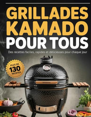 Liver pour Grillades Kamado: Plus de 130 recettes faciles et rapides pour des grillades savoureuses chaque jour sur barbecue Kamado, Big Green Egg et fumoir céramique