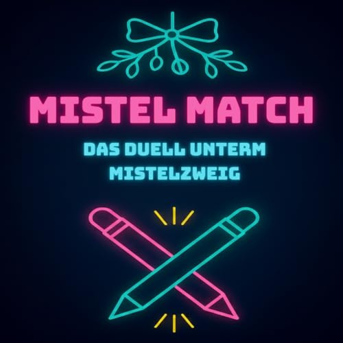 Mistel Match - Das Duell unterm Mistelzweig: Adventskalender für zwei Spieler - 24 Tage voller Duelle, Lachen, Liebe und Herausforderungen