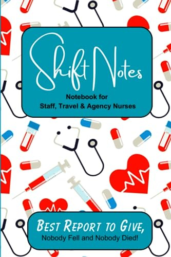 Shift Notes Notebook: for Staff, Travel & Agency Nurses, it's the little things to help keep stuff organized when working the floor.