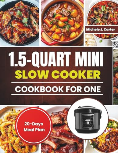 1.5-Quart Mini Slow Cooker Cookbook for One: Easy and Delicious Small-Batch Recipes for Singles, Students, and Busy Cooks