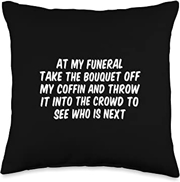 At My Funeral Take The Bouquet Off My Coffin And Throw It Throw Pillow