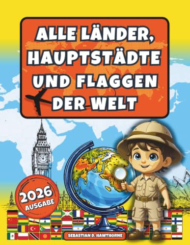 Alle Länder, Hauptstädte und Flaggen der Welt.: Der illustrierte Flaggen-Atlas für Kinder ab 8 Jahren & Erwachsene . Flaggenbuch, Länder der Welt Atlas, Geographie, Kultur & spannende Fakten