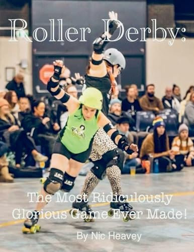 Roller Derby: The Most Ridiculously Glorious Game Ever Made