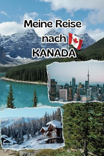 Abenteuer in Kanada – Das Ultimative Reisetagebuch für Erwachsene – 3 Wochen Reiseplanung, Tägliche Eintragungen, Fotoseiten, Packliste, Kontaktliste ... Orte Festhalten – Perfekt für Kanadareisen