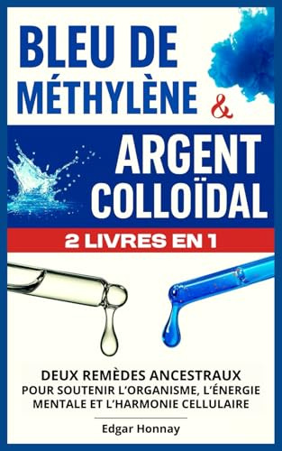 Bleu de Méthylène & Argent Colloïdal: Deux remèdes ancestraux pour soutenir l’organisme, l’énergie mentale et l’harmonie cellulaire