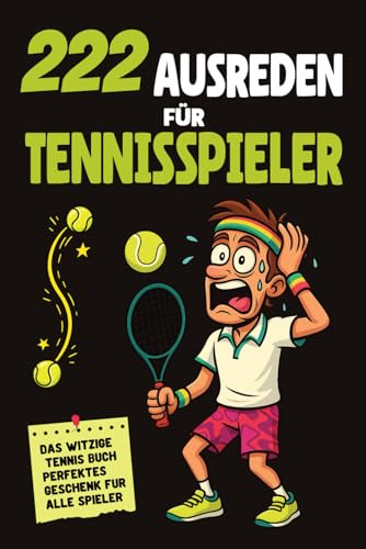 222 Ausreden für Tennisspieler: Das witzige Tennis Buch – ein perfektes Tennis Geschenk für alle Spieler