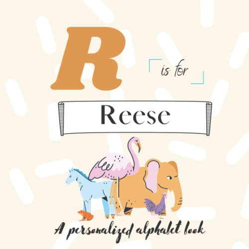R is for Reese: A Custom Alphabet Book Personalized With Your Name