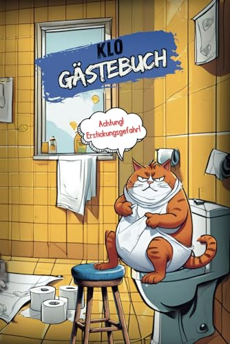 Klo Gästebuch - Das Klobuch zum Ausfüllen mit lustigen Fragen: Softcover; 6x9 Zoll (ca. DIN A5); Wc Gästebuch; Toilettenbuch; Einweihungsgeschenk; ... Geschenkidee für die erste Wohnung, Katze