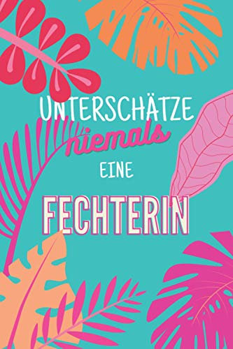 Unterschätze niemals eine Fechterin: Notizbuch inkl. Kalender 2022 | Das perfekte Geschenk für Frauen, die fechten | Geschenkidee | Geschenke