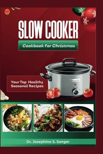 Slow cooker cookbook for Christmas: Your top Healthy seasonal Recipes