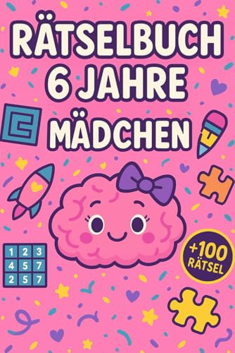 Rätselbuch 6 Jahre Mädchen: +100 Rätsel – Spielerische Knobelabenteuer für clevere Köpfe mit kreativem Flair