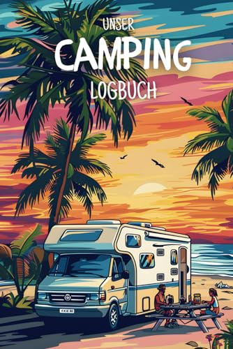 Unser Camping Logbuch: Zwischen Spuren im Sand und Campingmomente: Unser persönliches Campingplatz-Erinnerungsbuch