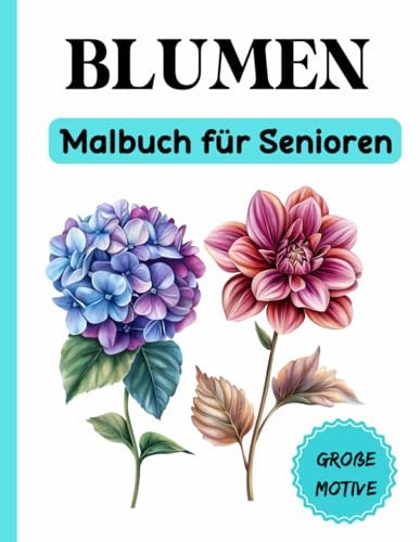 Blumen Malbuch für Senioren: Blumenmotive zur Entspannung und Kreativität für Senioren