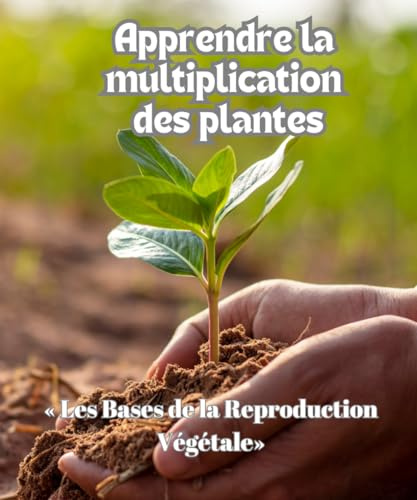 Apprendre la multiplication des plantes: « Les Bases de la Reproduction Végétale»