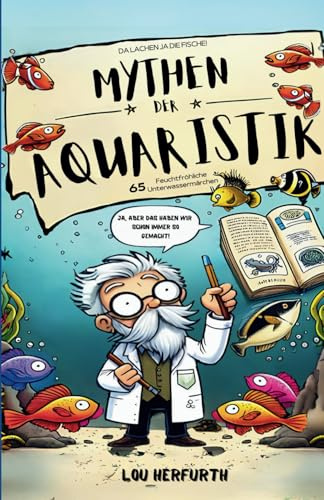 Mythen der Aquaristik: 65 feuchtfröhliche Unterwassermärchen