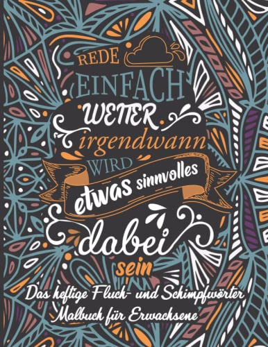 Das heftige Fluch- und Schimpfwörter Malbuch für Erwachsene: Ausmalbuch mit fiesen Motiven zum ausmalen, entspannen und abreagieren