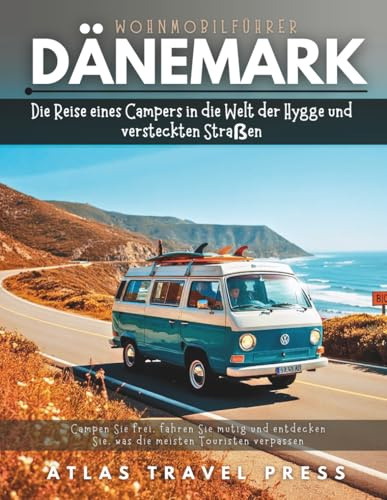 DÄNEMARK WOHNMOBILFÜHRER: Die Reise eines Campers in die Welt der Hygge und versteckten Straßen- Campen Sie frei, fahren Sie mutig und entdecken Sie, was die meisten Touristen verpassen