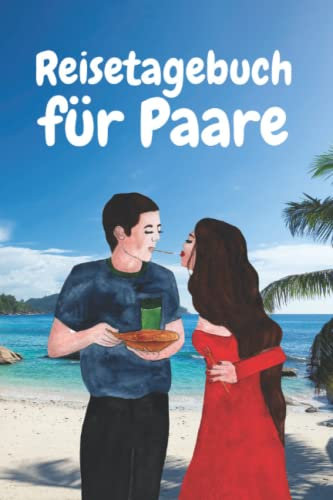 Reisetagebuch für Paare: Reisen und Unternehmungen für verliebte Pärchen für alle unvergesslichen Momente und Ausflüge - Jahrestag Verlobungstag