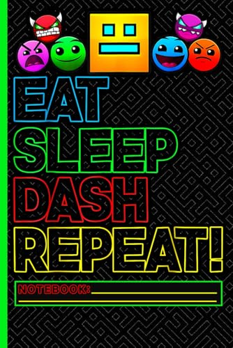Geometry Dash Gamer Notebook: Eat Sleep Dash Repeat Lined Journal for Students, Gamers, and Game Lovers