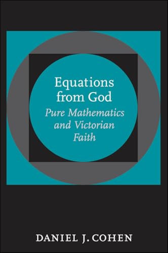 Equations from God: Pure Mathematics and Victorian Faith (Johns Hopkins Studies in the History of Mathematics) (English Edition)