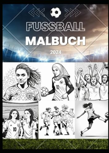 Fussball Malbuch mit Frauen: Ausmalbilder für Erwachsene, für Teenager und für alle, die Frauenfußball lieben!