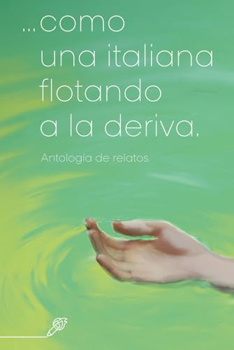 ...como una italiana flotando a la deriva.: Antología de relatos de El club de las mil palabras