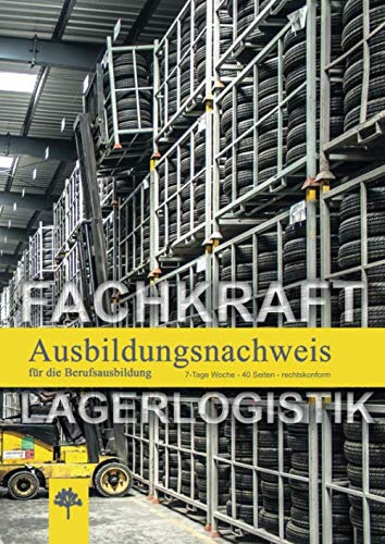 Ausbildungsnachweis / Berichtsheft für die Berufsausbildung / Lagerlogistik: 7-Tage Woche / 40 Seiten / rechtskonform (Berichtshefte, Band 18)