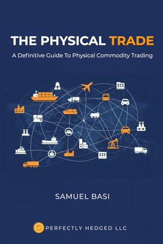 The Physical Trade: A Definitive Guide To Physical Commodity Trading