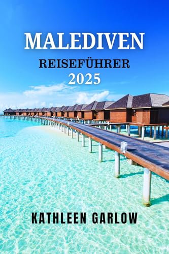 MALEDIVEN REISEFÜHRER 2025: Die besten Atolle, Resorts und lokalen Inseln für jedes Budget